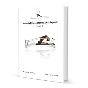 Método Pilates máquinas . Tomo 1